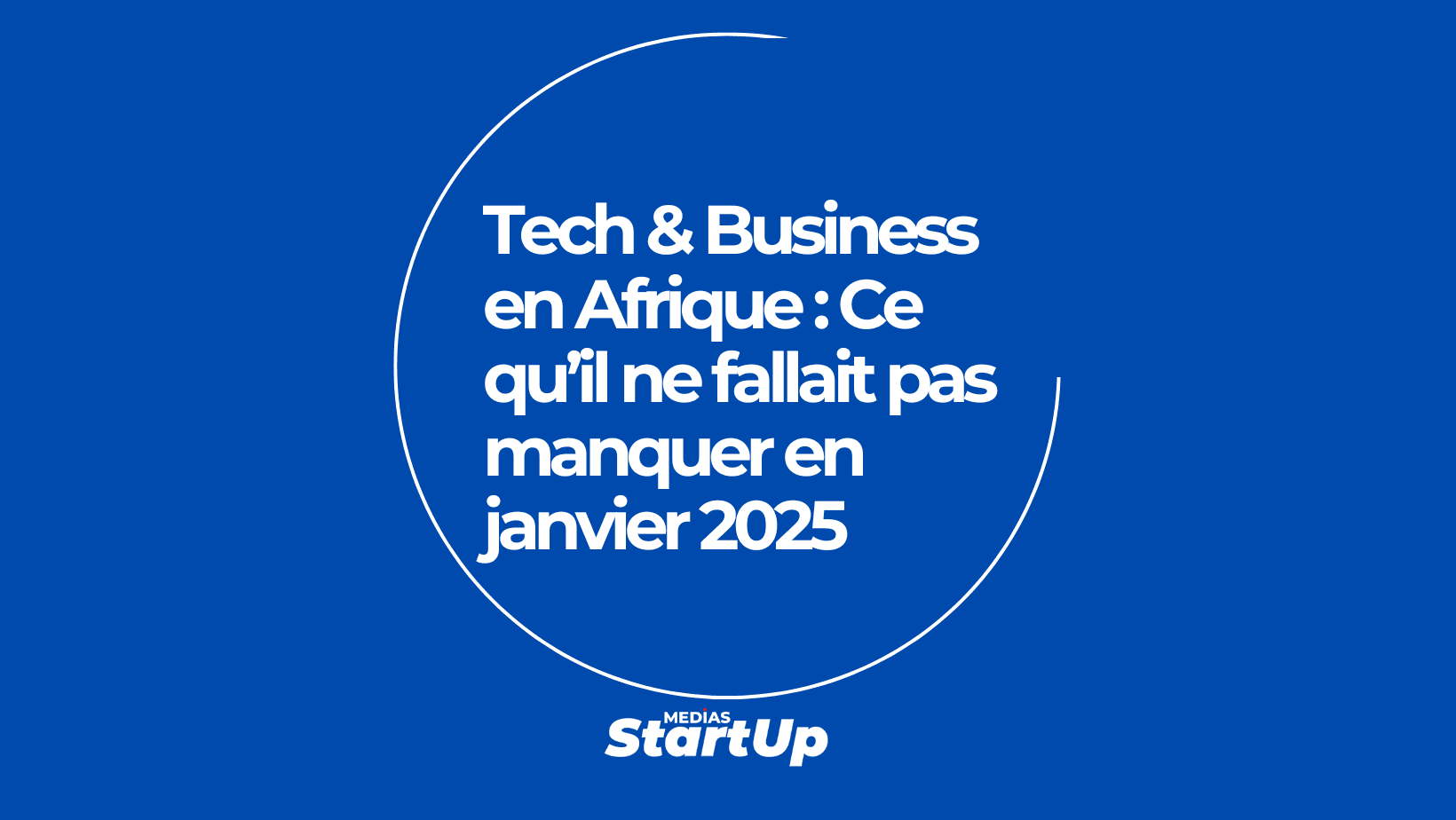 Tech &amp; Business en Afrique : Ce qu’il ne fallait pas manquer en janvier 2025