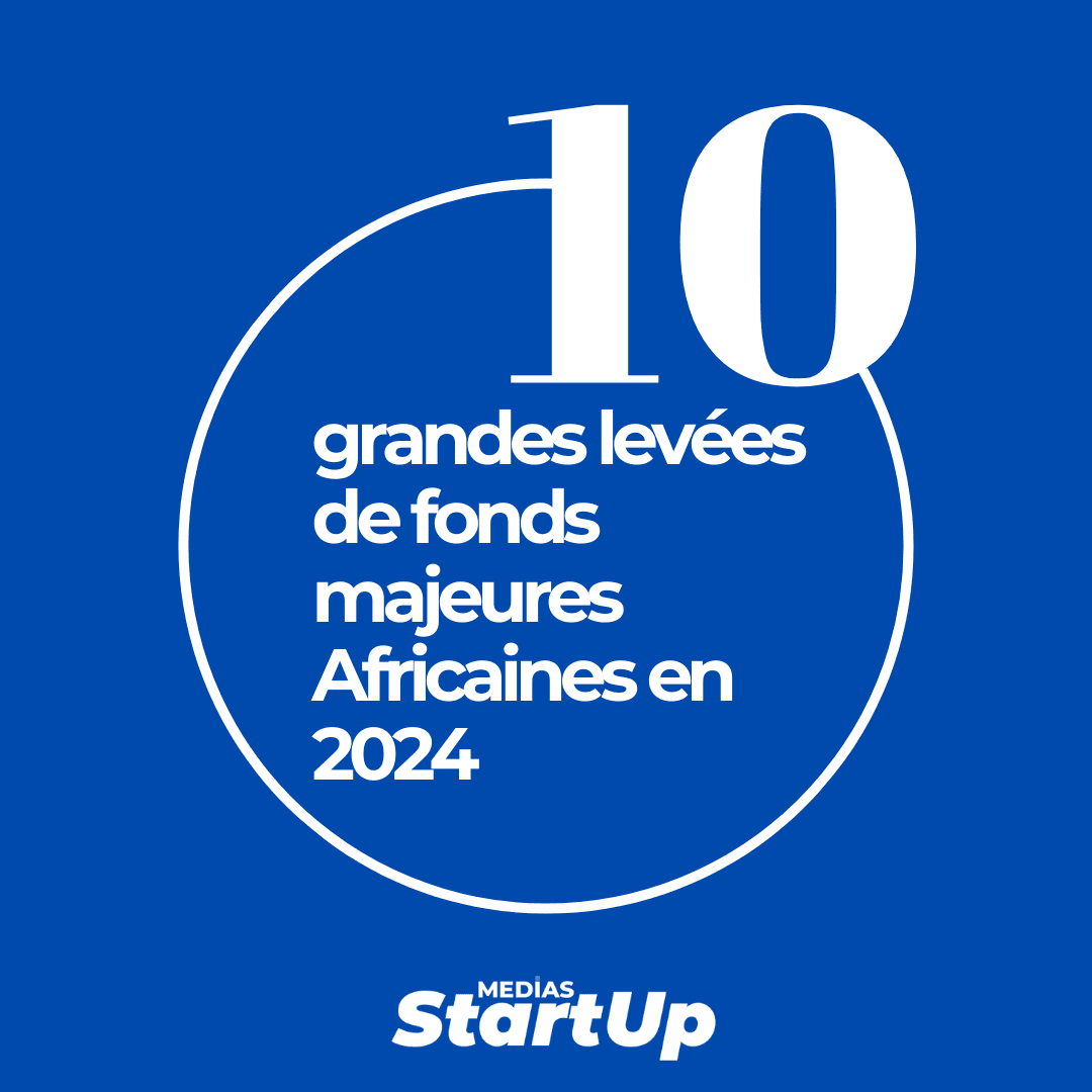 Africatech: retour sur les 10 grandes levées de fonds majeures en 2024